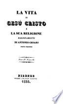 La vita di Gesù Cristo e la sua religione Ragionamenti di Antonio Cesari