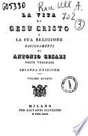 La vita di Gesù Cristo e la sua religione. Ragionamenti di Antonio Cesari prete veronese. Volume primo [-sesto]