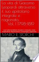 La vita di Giacomo Leopardi attraverso il suo epistolario integrale e ragionato. Vol. I 1798-1819