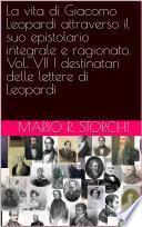 La vita di Giacomo Leopardi attraverso il suo epistolario integrale e ragionato. Vol. VII I destinatari delle lettere di Leopardi