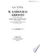 La vita di m. Lodovico Ariosto scritta dall'abate Girolamo Baruffaldi giuniore bibliotecario pubblico, e segretario perpetuo dell'Accademia Ariostea