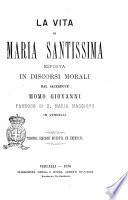 La vita di Maria santissima esposta in discorsi morali dal sacerdote Momo Giovanni