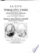 La vita di Torquato Tasso, scritta dall' abate Pierantonia Serassi, e dal medesimo dedicata all' altezza reale di Maria Beatrice d'Este, areiduchessa d'Austria #