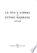 La Vita e l'opera di Ettore Majorana (1906-1938).