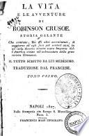 La vita e le avventure di Robinson Crusoe. Storia galante che contiene, tra gli altri avvenimenti, il soggiorno ch'egli fece per ventott'anni in un'isola deserta situata sopra la costa dell'America vicino all'imboccatura della gran riviera Oronooca. Il tutto scritto da lui medesimo. Traduzione dal francese. Tomo primo [-quarto]
