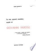 La vita, episodi, aneddoti, inediti di Giovanni Pascoli