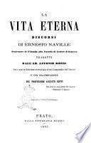 La vita eterna discorsi di Ernesto Naville tradotti dall'ab. Antonio Rossi sulla 4. ed. accresciuta di un compendio dell'Autore