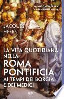 La vita quotidiana nella Roma pontificia ai tempi dei Borgia e dei Medici