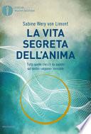 La vita segreta dell'anima. Tutto quello che c'è da sapere sul nostro «organo» invisibile