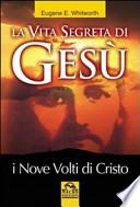 La vita segreta di Gesù. I nove volti di Cristo