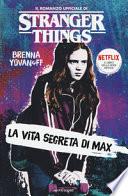 La vita segreta di Max. Il romanzo ufficiale di Stranger Things