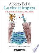 La vita si impara. 50 meditazioni per una vita nuova