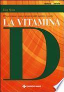 La vitamina D. Il superormone: come proteggersi dalle malattie croniche