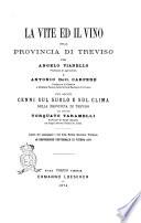 La vite ed il vino nella provincia di Treviso per Angelo Vianello e Antonio dott. Carpene