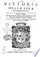 La vittoria della lega di Tomaso Costo, da lui medesimo corretta migliorata & ampliata. Aggiuntoui nel fine parecchie stanze del medesimo autore in varij soggetti. Con alcune breui annotationi ne' fini de' canti del signor Giulio Giasolini