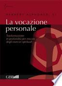 La vocazione personale. Trasformazione in profondità per mezzo degli esercizi spirituali