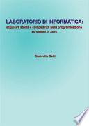 Laboratorio di informatica. Acquisire abilità e competenze nella programmazione ad oggetti in Java