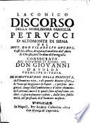 Laconico discorso della nobilissima famiglia Petrucci d'Altomonte di Siena del dott. don Filadelfo Mugnos, Castelli, Albea, Aragona, caualiero dell'Abito di Christo, dell'Ordine di Portogallo. Consecrato all'illustriss. et eccell. sig. don Giouanni d'Auolos prencipe di Troia. In dimostratione della volubilta, dell'humana vita, e di quanto deuono essere li prencipi reggitori de popoli, e persone magniati, lungi dall'ambitione e d'altre abomineuoli attioni, mercè le quali sono assaissimi, caduti, e giornalmente cadono, dalle loro sublimità, nel profondo dell'humane miserie