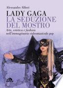 Lady Gaga. La seduzione del mostro