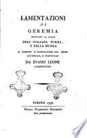 Lamentazioni di Geremia adattate al gusto dell'italiana poesia, e della musica e fornite d'osservazioni sul senso letterale, e spirituale da Evasio Leone carmelitano