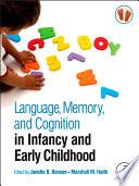 Language, Memory, and Cognition in Infancy and Early Childhood