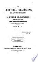 Las profecias mesiánicas del antiguo testamento ó la divinidaddel cristianismo demostrada por la biblia