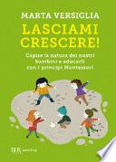 Lasciami crescere! Capire la natura dei nostri bambini e educarli con i principi Montessori