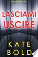 Lasciami uscire (Un thriller di Ashley Hope — Volume 2)