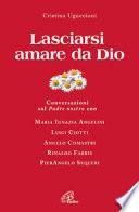Lasciarsi amare da Dio. Conversazioni sul Padre nostro