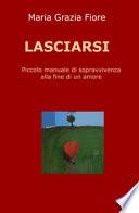 Lasciarsi. Piccolo manuale di sopravvivenza alla fine di un amore