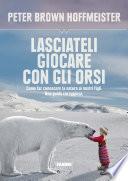 Lasciateli giocare con gli orsi