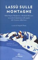 Lassù sulle montagne. Dalla regina Margherita a Reinhold Messner, un secolo di alpinismo nelle pagine del «Corriere della Sera»