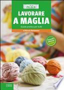 Lavorare a maglia. Guida pratica per tutti