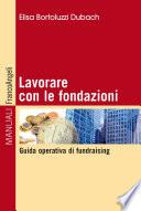 Lavorare con le fondazioni. Guida operativa di fundraising