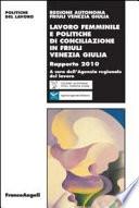 Lavoro femminile e politiche di conciliazione in Friuli Venezia Giulia. Rapporto 2010