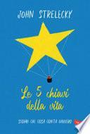 Le 5 chiavi della vita. Scopri che cosa conta davvero