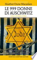 Le 999 donne di Auschwitz. La vera storia mai raccontata delle prime deportate nel campo di concentramento nazista