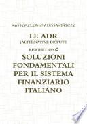 LE ADR (ALTERNATIVE DISPUTE RESOLUTION): SOLUZIONI FONDAMENTALI PER IL SISTEMA FINANZIARIO ITALIANO