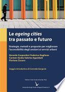 Le ageing cities tra passato e futuro. Strategie, metodi e proposte per migliorare l’accessibilità degli anziani ai servizi urbani