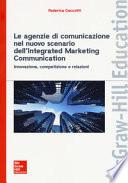 Le agenzie di comunicazione nel nuovo scenario dell'integrated marketing communication. Innovazione, competizione e relazioni