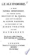 Le Ali d'Amore. A new pastoral entertainment, in three acts ... as performed at the King's Theatre, etc. Ital. & Eng