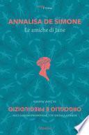 Le amiche di Jane. Sopravvivere all'innamoramento con «Orgoglio e pregiudizio» di Jane Austen