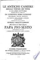 Le antiche camere delle terme di Tito e le loro pitture restituite al pubblico da Ludovico Mirri Romano delineate, incise, dipinte col prospetto, pianta inferiore, e superiore, e loro spaccati descritte dall' abate Giuseppe Carletti Romano, alla santità di nostro signore Papa Sesto Aggiuntovi in fine il metodo dell' associazione a questa raccolta