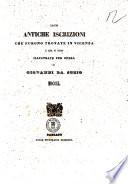 Le antiche iscrizioni che furono trovate in Vicenza e che vi sono illustrate per opera di Giovanni da Schio
