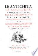 Le Antichita d'Aquileja profane e sacre, per la maggior parte finora indite, raccolte, disegnate (etc.)