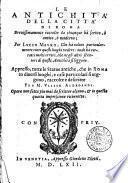 Le antichità della città di Roma breuissimamente raccolte da chiunque hà scritto, ò antico, ò moderno; per Lucio Mauro, che hà voluto particolarmente tutti questi luoghi vedere: onde hà corretti molti errori, che ne gli altri scrittori di queste antichità si leggono. Appresso, Tutte le statue antiche, che in Roma in diuersi luoghi, e case particolari si ueggono, raccolte e descritte per M. Vlisse Aldroandi