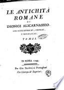 Le antichita romane di Dionigi Alicarnasseo. Con note storiche, critiche, e geografiche. Tomo 1. -6