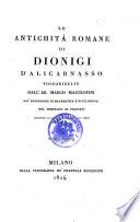 Le antichita romane di Dionigi d' Alicarnasso volgarizzate dall' Ab. Marco Mastrofini
