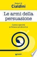 Le armi della persuasione. Come e perché si finisce col dire di sì