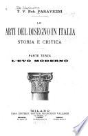 Le arti del disegno in Italia, storia e critica ...: L'evo moderno